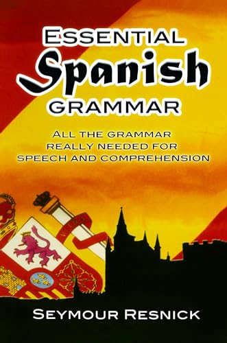Essential Spanish Grammar: All the Grammar Really Needed for Speech and Comprehension (Dover Language Guides Essential Grammar)